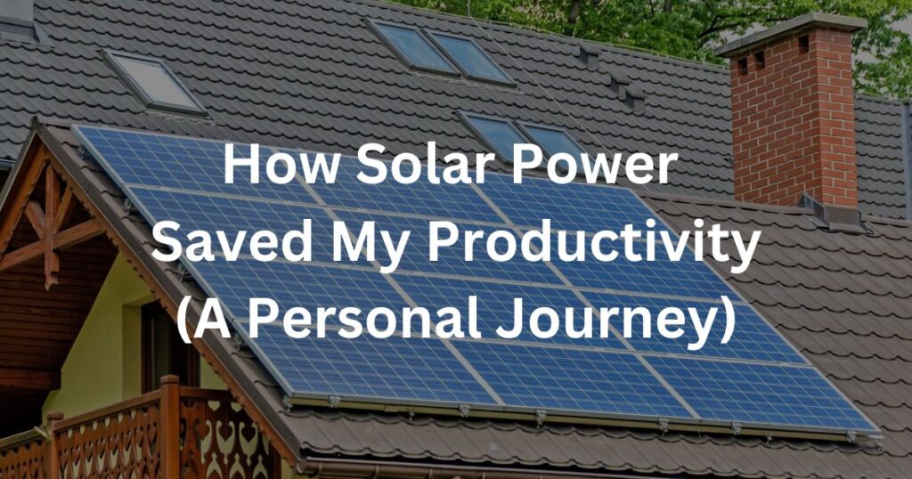 How Solar Power Saved My Productivity