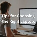 Tips for Choosing the Right Laptop