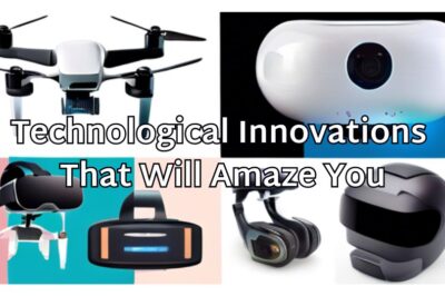 10 Exciting Technological Innovations That Will Amaze You